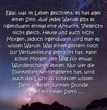 Egal Was Im Leben Geschieht Es Hat Alles Einen Sinn Auf Jedes Warum Gibts Irgendwann Einmal Eine Antwort Viellei Besinnliche Spruche Wahrheit Spruche Zitate