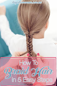 Today, the art of braiding is taken to new heights. How To Braid Hair In 5 Easy Steps Stay At Home Mum