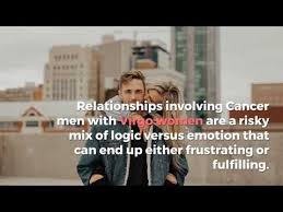The virgo man makes the cancer woman feel that she won't be left alone and ignored, to starve and pine away from loneliness. Cancer Man Virgo Woman Compatibility Video Youtube