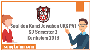 Contoh atau latihan soal dan kunci jawaban soal pat kelas 1 sd tema 8 kurikulum 2013 ( disini ). Download Soal Dan Kunci Jawaban Ukk Pat Sd Kelas 2 Tema 7 Semester 2 Kurikulum 2013 Sangkolan Com