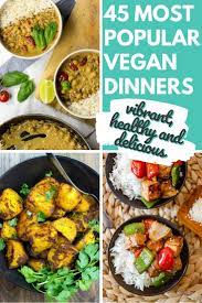 45 Most Popular Vegan Dinners Vibrant Healthy And Delicious Vegan Recipes Recipe Vegan Dinners Vegan Dinner Recipes Dinner
