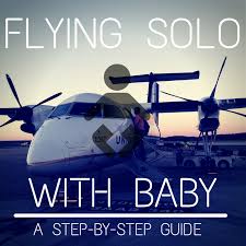 Advice for travel with kids from the solo mom takes flight family travel blog. Flying Solo With Baby A Step By Step Guide Trips With Tykes