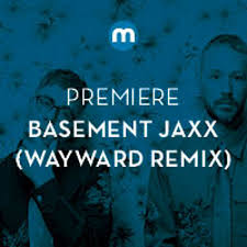 Although, don't get it confused with the uk version, both songs are totally different. Stream Premiere Basement Jaxx Never Say Never Wayward Remix By Mixmag Listen Online For Free On Soundcloud