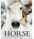 The Horse Book: Passion, Beauty, Splendor, Strength - Filled with ...