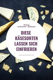 Kase Richtig Einfrieren Wie Lange Haltbar Kuchenfinder Lebensmittel Essen Haltbar Einfrieren