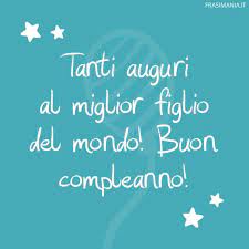 Frasi Di Auguri Di Buon Compleanno Per Un Figlio Le 50 Piu Belle E Divertenti Buon Compleanno Figlio Buon Compleanno Compleanno Figli