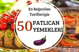 Kıymalı, etli ya da zeytinyağlı olmak üzere birçok, değişik patlıcan yemekleri yapılır. Nefis Pratik Patlican Yemekleri 50 Cesit Tarif Nefis Yemek Tarifleri