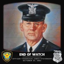 End of Watch*** Thaddeaus James Stevenson October 25, 1961 Officer  Thaddeaus James Stevenson was