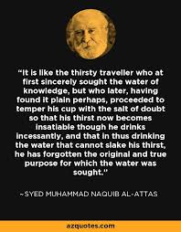 In philosophy, politics and economics from the university of otago, new zealand in 2011. Syed Muhammad Naquib Al Attas Quote It Is Like The Thirsty Traveller Who At First Sincerely