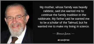 Norman Lamm quote: My mother, whose family was heavily rabbinic, said she  wanted...