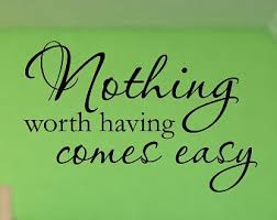 Quote of the day feeds. Nothing Worth Having Comes Easy Quotes Quotesgram