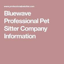 Professional pet sitter offers training via in person sessions. Bluewave Professional Pet Sitter Company Information Pet Sitters Pet Sitting Business Sitter