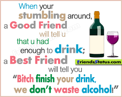 When Your Stumbling Around A Good Friend Will Tell U That U Had Enough To Drink Alcohol Quote Png 4 Funny Drinking Quotes Friends Quotes Funny Drinking Quotes