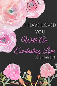 I Have Loved You With An Everlasting Love Bible Verse The Lord Appeared To Us In The Past Saying I Have Loved You With An Everlasting Love I Have Drawn You Wit Seeking God Biblical Inspiration Scripture Verses