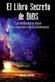Download as pdf, txt or read online from scribd. El Libro Secreto De Dios Las Verdaderas Leyes De La Creacion Y De La Existencia Spanish Edition Kindle Edition By Balart Gonzalo Religion Spirituality Kindle Ebooks Amazon Com