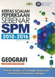 Kpm Kertas Soalan Peperiksaan Sebenar Spm 2010 2016 Geografi