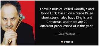 David Friedman quote: I have a musical called Goodbye and Good ... via Relatably.com