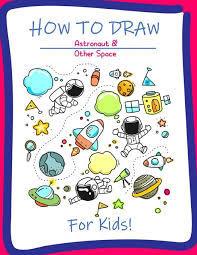 Add more detail, add the. How To Draw Astronaut Other Space For Kids A Step By Step Drawing And Activity Book For Kids To Learn To Draw Cute Stuff Andersen Ms Mery E Amazon Co Uk Books