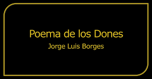 His family included british ancestry and he learned english before spanish. Analisis Poema De Los Dones Jorge Luis Borges Nadie Rebaje