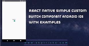 This Tutorial Explains How To Create Custom Switch Component In Android And Ios Device In React Native Application Swit React Native Ios Application Components