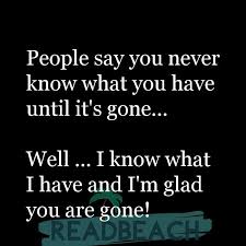 Jun 22, 2018 · we've been there, in that place of not knowing what you don't know. People Say You Never Know What You Have Until It S Gone Readbeach Com