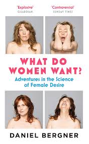 What Do Women Want?: Adventures in the Science of Female Desire:  Amazon.co.uk: Bergner, Daniel: 9781782112570: Books