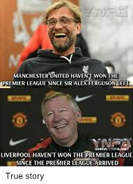 Yak, inilah starting xi manchester united kontra liverpool! Manchester United Havent Won The Premier League Since Sir Alex Ferguson Left 0 0 Wwnynfanet Liverpool Haven T Won The Premier League Since The Premier League Arrived True Story Meme On Me Me