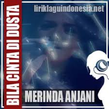 Bila cinta didusta hati mula gelisah hilang kekasih hati hidup jadi merana. Lirik Lagu Merinda Anjani Bila Cinta Di Dusta