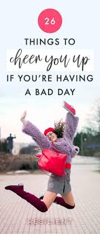 26 Things To Do When You Re Having A Bad Day