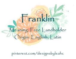Baby Boy Name Franklin Meaning Free Landholder Origin English Latin Nicknames Frank Hebrew Baby Names Baby Boy Names Boy Name Meanings