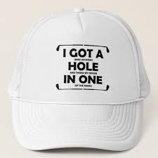 I Got A Hole In One Trucker Hat Zazzle Com Hole In One Trucker Hat Golf Hats