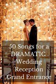 50 Songs For A Dramatic Wedding Reception Grand Entrance Wedding Reception Music Wedding Reception Entrance Reception Entrance Songs