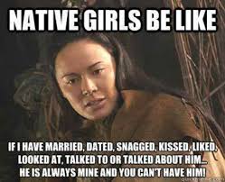 Native Girls Be Like Native Girls Native American Humor American Indian Quotes