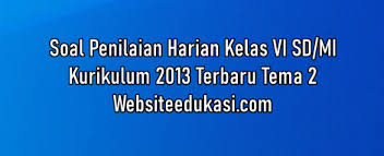 Soal Ph Kelas 6 Tema 2 K13 Tahun 2020 2021 Websiteedukasi Com