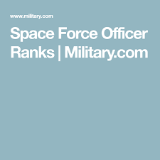 The space force's first member was sworn into office on january 14. Space Force Officer Ranks Military Com Force Officer Ranking