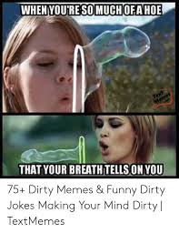 One way is by sending funny dirty memes. Funny Memes Dirty Jokes Meme Wall