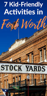 7 Kid Friendly Activities In Fort Worth Kid Friendly Activities Kid Friendly Vacations Family Vacations In Texas