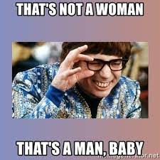 That S Not A Woman That S A Man Baby Austin Powers Meme Generator