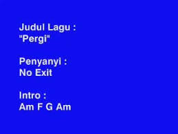 Chords ratings, diagrams and lyrics. Download Lagu No Exit Pergi Mp3 Dan Mp4 Terbaru Gratis
