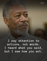 Actions speak louder than words as simple as that