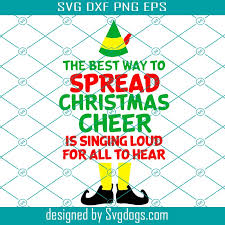Buddy the elf movie editable downloadable files in svg, dxf, eps & png format. Elf Movie Quote The Best Way To Spread Christmas Cheer Is Singing Loud Hear Svg Png Dxf Eps Holiday Files For Cards Tshirts Gift Tags Svgdogs