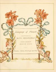 In 1884, kate greenaway published the language of flowers, with these definitions of each flower. The Language Of Flowers An Alphabet Of Floral Emblems 1857 The Public Domain Review