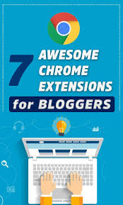 7 Awesome Google Chrome Extensions For Bloggers Chrome Extensions Google Chrome Extensions Google Chrome