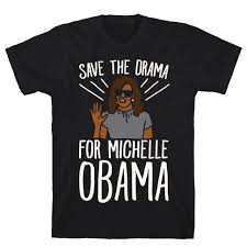Save The Drama For Michelle Obama White Print T Shirts Lookhuman Obama Shirt Printed Shirts Michelle Obama