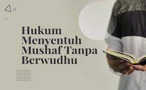 Wudhu sangat penting bagi kita orang islam. Hukum Menyentuh Mushaf Tanpa Berwudhu Muslim Or Id