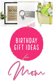 Good Birthday Gifts For Your Mom Birthday Gifts For Mom The Ultimate 150 Birthday Gift Ideas For All Moms Mom Birthday Gift Birthday Gifts