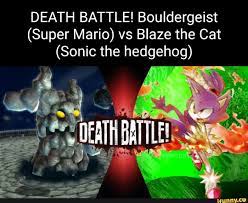 DEATH BATTLE! Bouldergeist (Super Mario) vs Blaze the Cat (Sonic the  hedgehog) - iFunny Brazil