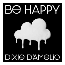 Be Happy A Song By Dixie D Amelio On Spotify In 2020 Happy Song Single And Happy Pop Songs