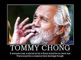 Enjoy reading and share 8 famous quotes about cheech and chong with everyone. Tommy Chong Stoned Food Shortage Weed Memes