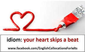 When Your Heart Skips Misses A Beat You Feel Very Excited Or Nervous Idioms English Idioms Teaching English